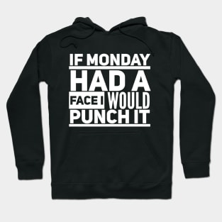 If Monday Had A Face I Would Punch It Hoodie